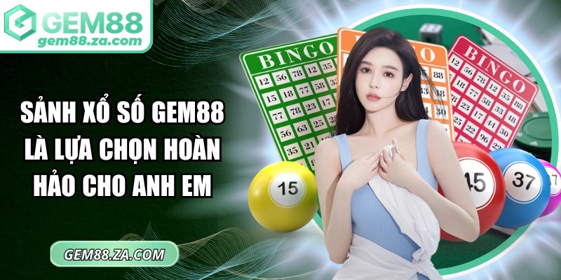Sảnh xổ số GEM88 là lựa chọn hoàn hảo cho anh em